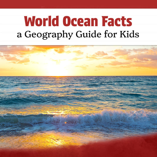 World Ocean Facts: A Geography Guide for Kids